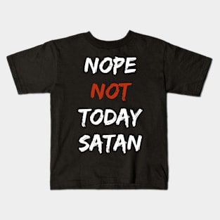 Nope, Not Today Satan Kids T-Shirt